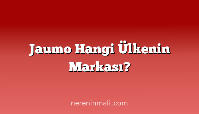 Jaumo Hangi Ülkenin Markası?