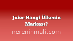 Juice Hangi Ülkenin Markası?