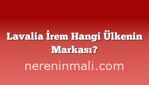 Lavalia İrem Hangi Ülkenin Markası?