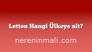 Letton Hangi Ülkeye ait?