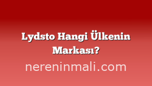 Lydsto Hangi Ülkenin Markası?