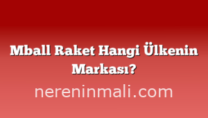 Mball Raket Hangi Ülkenin Markası?