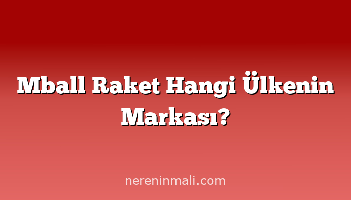 Mball Raket Hangi Ülkenin Markası?