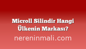 Microll Silindir Hangi Ülkenin Markası?