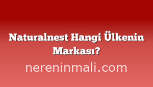 Naturalnest Hangi Ülkenin Markası?