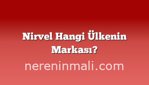 Nirvel Hangi Ülkenin Markası?