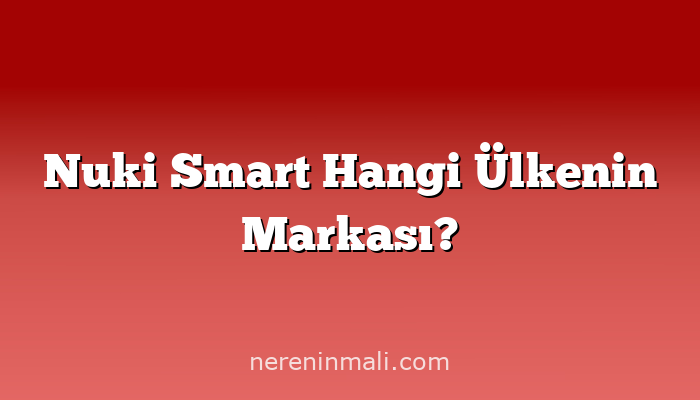 Nuki Smart Hangi Ülkenin Markası?