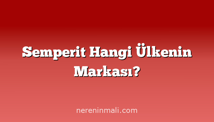 Semperit Hangi Ülkenin Markası?