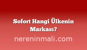 Sofort Hangi Ülkenin Markası?