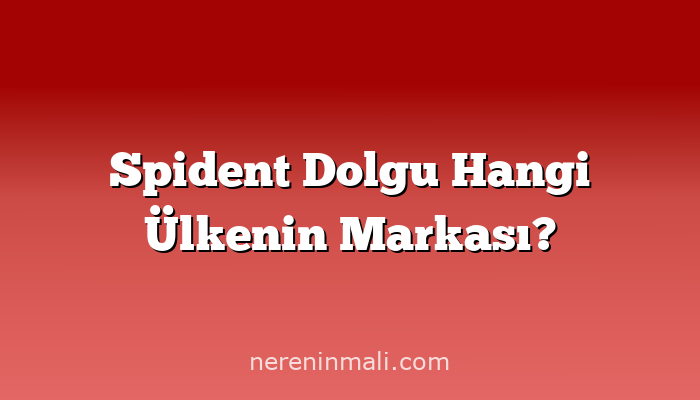 Spident Dolgu Hangi Ülkenin Markası?