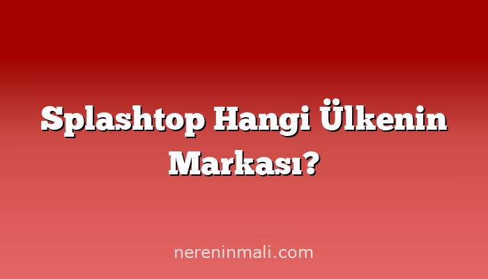 Splashtop Hangi Ülkenin Markası?