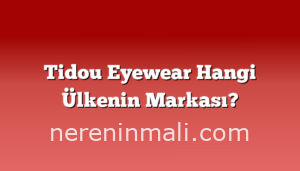 Tidou Eyewear Hangi Ülkenin Markası?