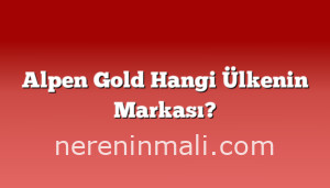 Alpen Gold Hangi Ülkenin Markası?