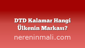 DTD Kalamar Hangi Ülkenin Markası?