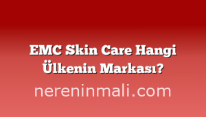 EMC Skin Care Hangi Ülkenin Markası?