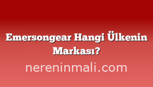 Emersongear Hangi Ülkenin Markası?