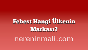 Febest Hangi Ülkenin Markası?