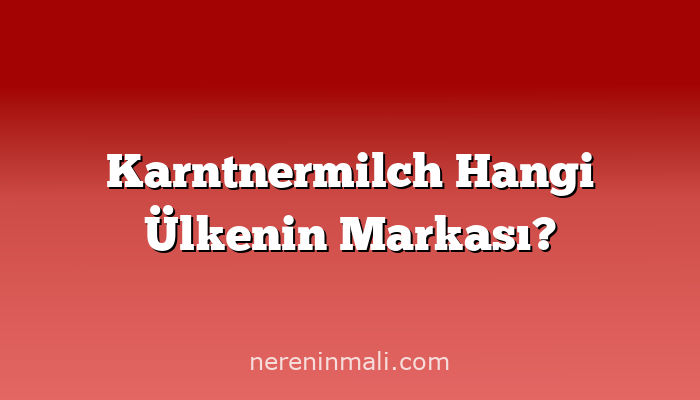 Karntnermilch Hangi Ülkenin Markası?