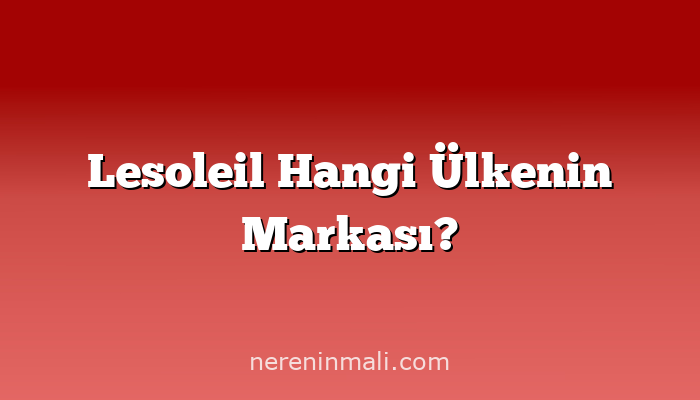 Lesoleil Hangi Ülkenin Markası?