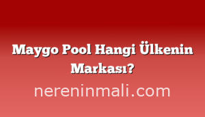 Maygo Pool Hangi Ülkenin Markası?