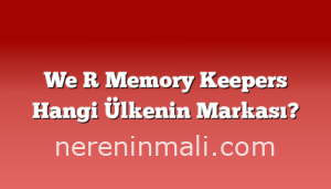 We R Memory Keepers Hangi Ülkenin Markası?