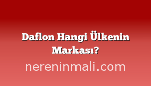 Daflon Hangi Ülkenin Markası?