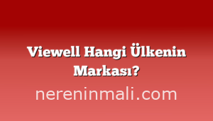 Viewell Hangi Ülkenin Markası?