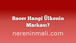 Baoer Hangi Ülkenin Markası?