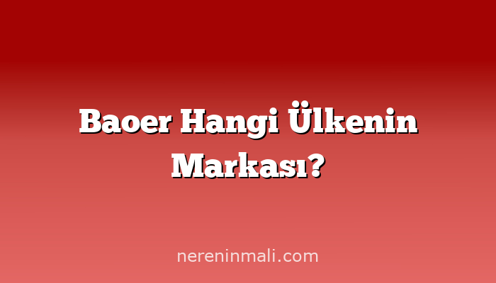 Baoer Hangi Ülkenin Markası?