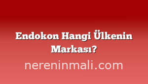 Endokon Hangi Ülkenin Markası?