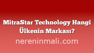 MitraStar Technology Hangi Ülkenin Markası?