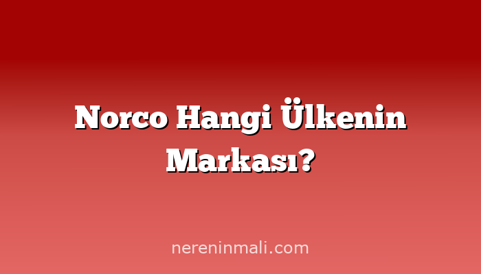 Norco Hangi Ülkenin Markası?