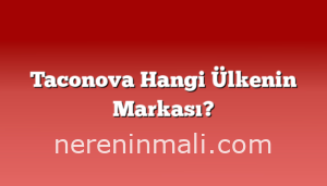 Taconova Hangi Ülkenin Markası?