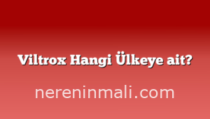 Viltrox Hangi Ülkeye ait?