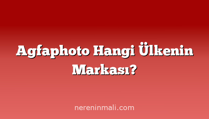 Agfaphoto Hangi Ülkenin Markası?