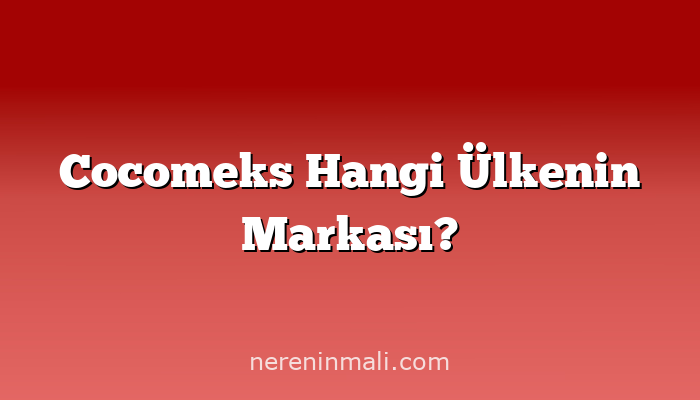 Cocomeks Hangi Ülkenin Markası?
