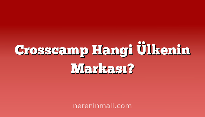Crosscamp Hangi Ülkenin Markası?