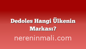 Dedoles Hangi Ülkenin Markası?