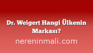 Dr. Weigert Hangi Ülkenin Markası?