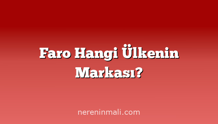 Faro Hangi Ülkenin Markası?