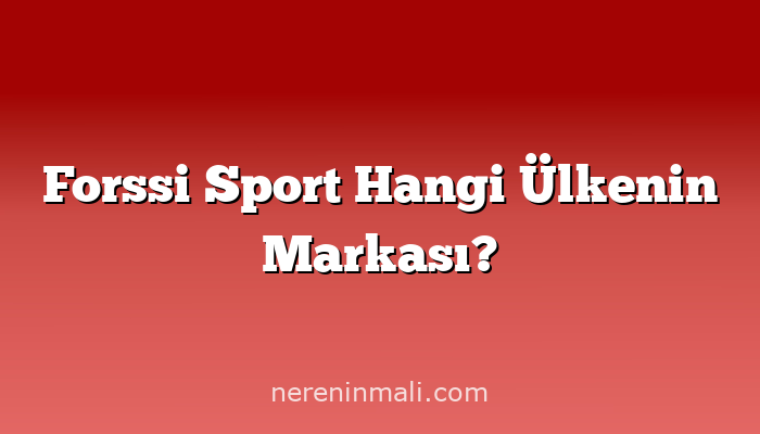 Forssi Sport Hangi Ülkenin Markası?