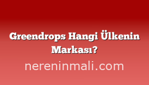 Greendrops Hangi Ülkenin Markası?