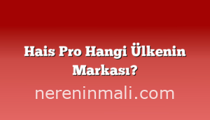 Hais Pro Hangi Ülkenin Markası?