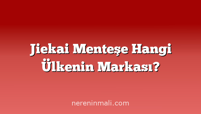 Jiekai Menteşe Hangi Ülkenin Markası?