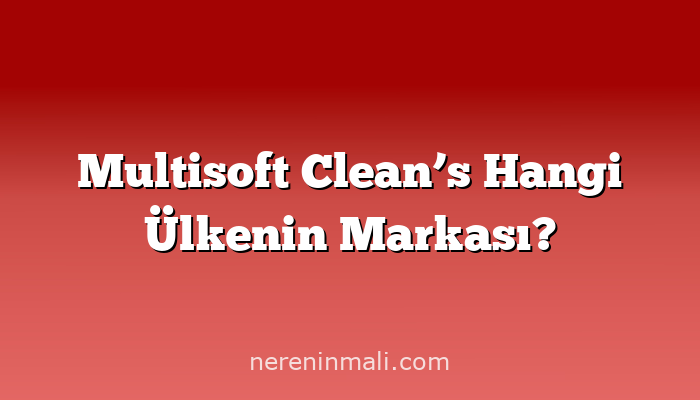 Multisoft Clean’s Hangi Ülkenin Markası?