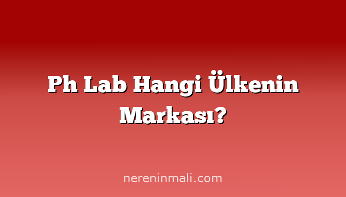 Ph Lab Hangi Ülkenin Markası?