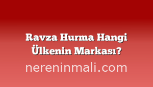 Ravza Hurma Hangi Ülkenin Markası?