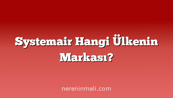 Systemair Hangi Ülkenin Markası?