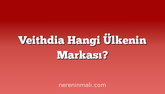 Veithdia Hangi Ülkenin Markası?