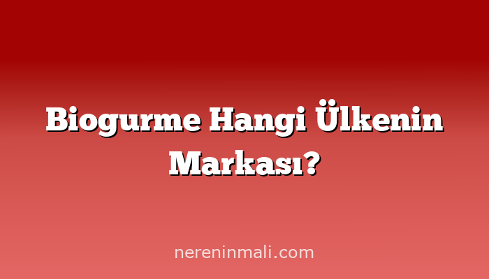 Biogurme Hangi Ülkenin Markası?